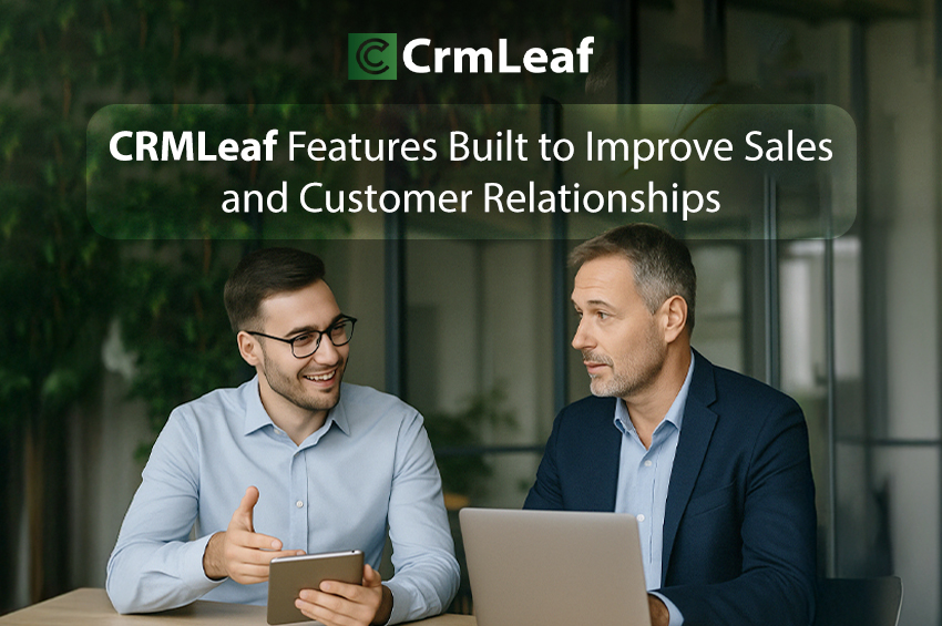 CRMLeaf Features Built to Improve Sales and Customer Relationships
